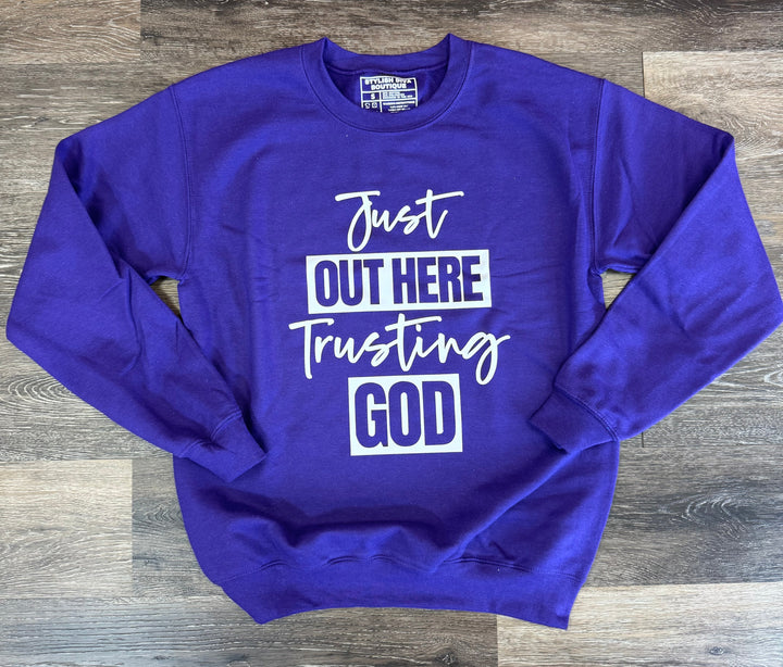 Just Out Here Trusting God Sweatshirt Only up to 3XL (White Print)