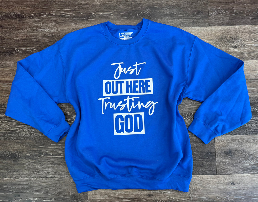 Just Out Here Trusting God Sweatshirt Only up to 3XL (White Print)