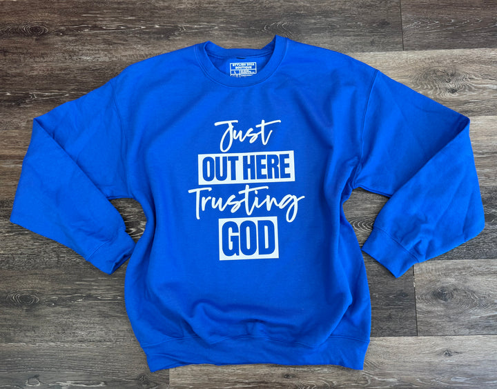 Just Out Here Trusting God Sweatshirt Only up to 3XL (White Print)