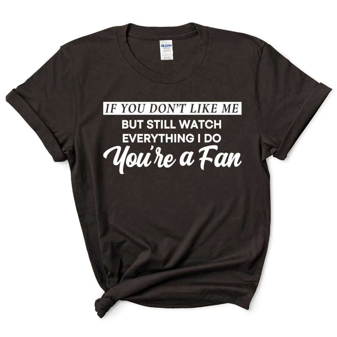 You're A Fan T-Shirt (White Print)