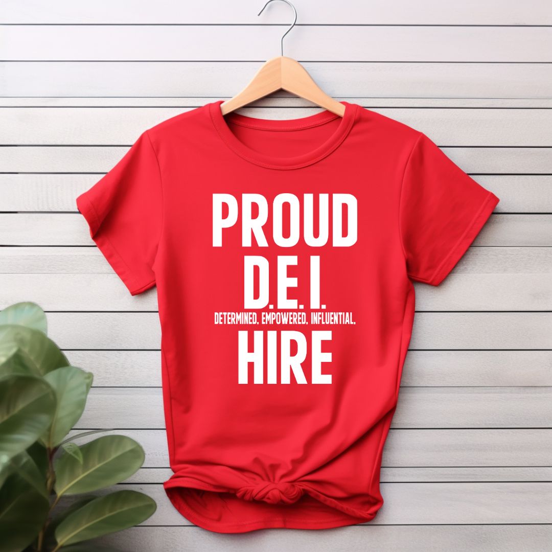 Proud D.E.I Hire T-Shirt (Various Colors w/White Print)