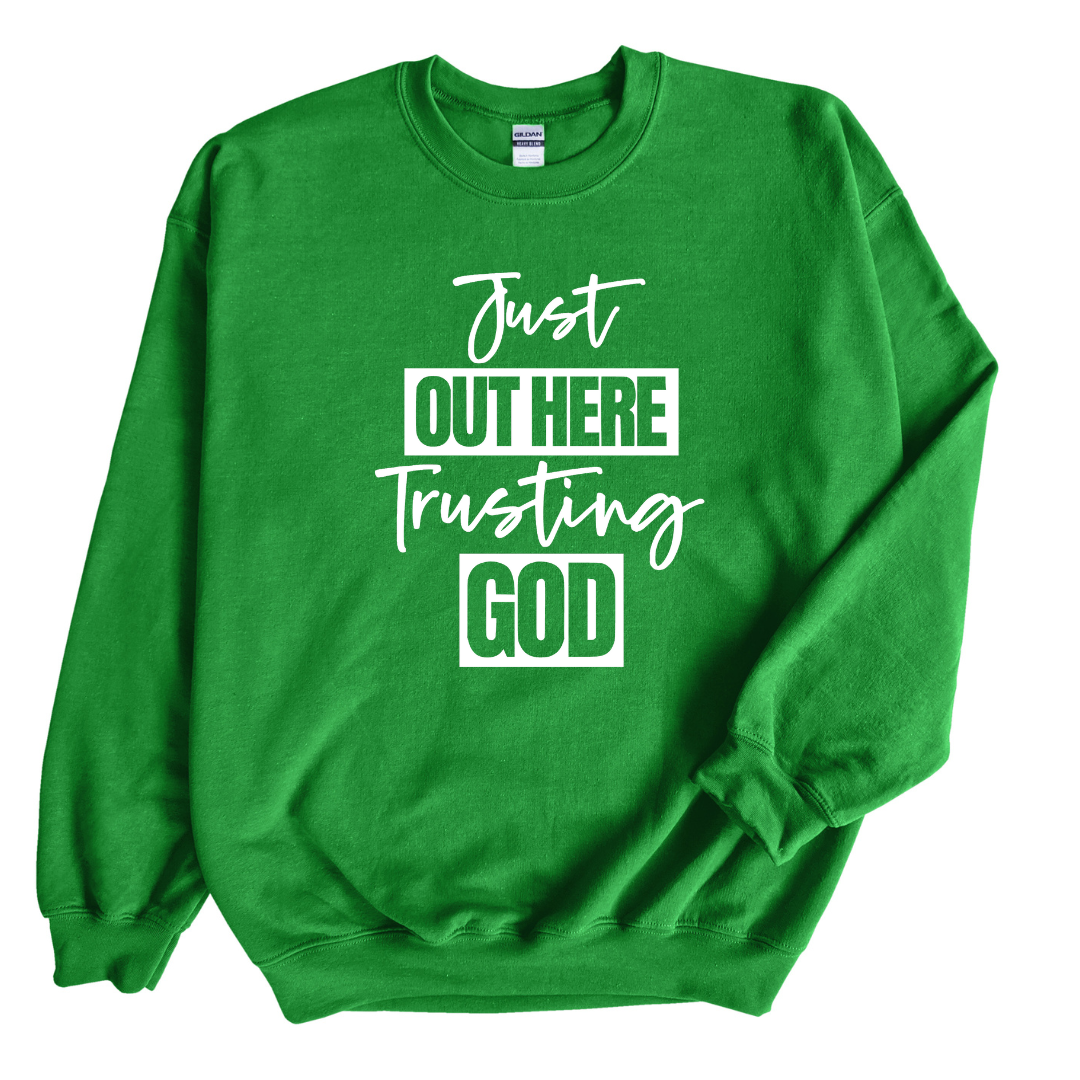 Just Out Here Trusting God Sweatshirt Only up to 3XL (White Print)