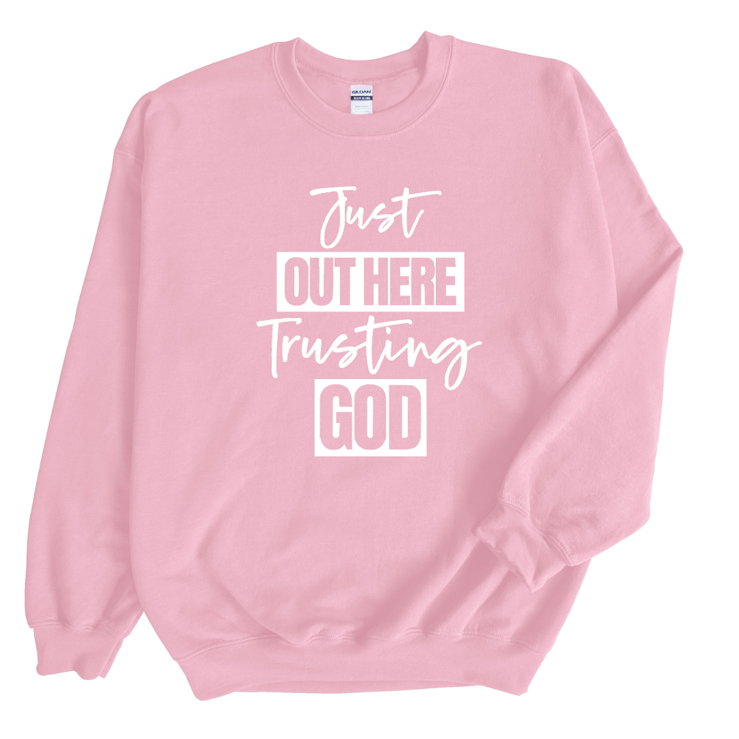 Just Out Here Trusting God Sweatshirt Only up to 3XL (White Print)