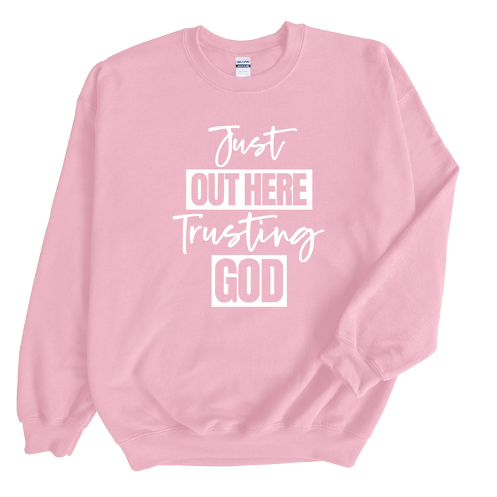 Just Out Here Trusting God Sweatshirt Only up to 3XL (White Print)