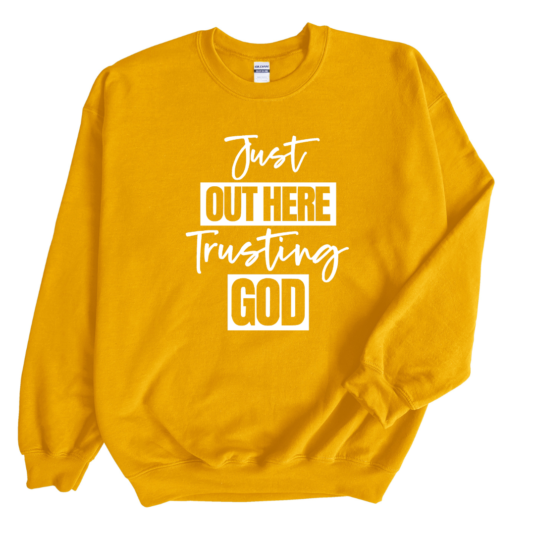 Just Out Here Trusting God Sweatshirt Only up to 3XL (White Print)