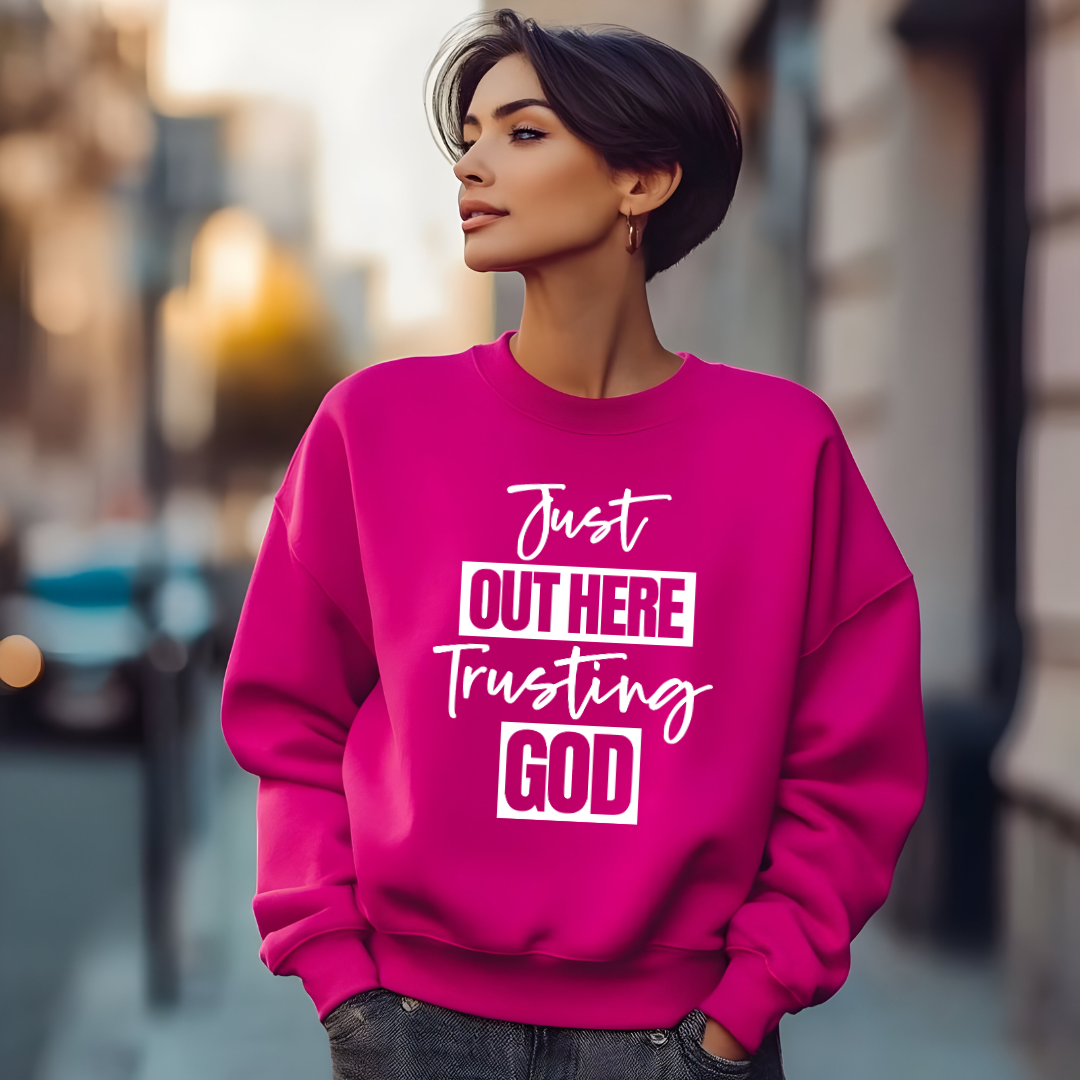Just Out Here Trusting God Sweatshirt Only up to 3XL (White Print)