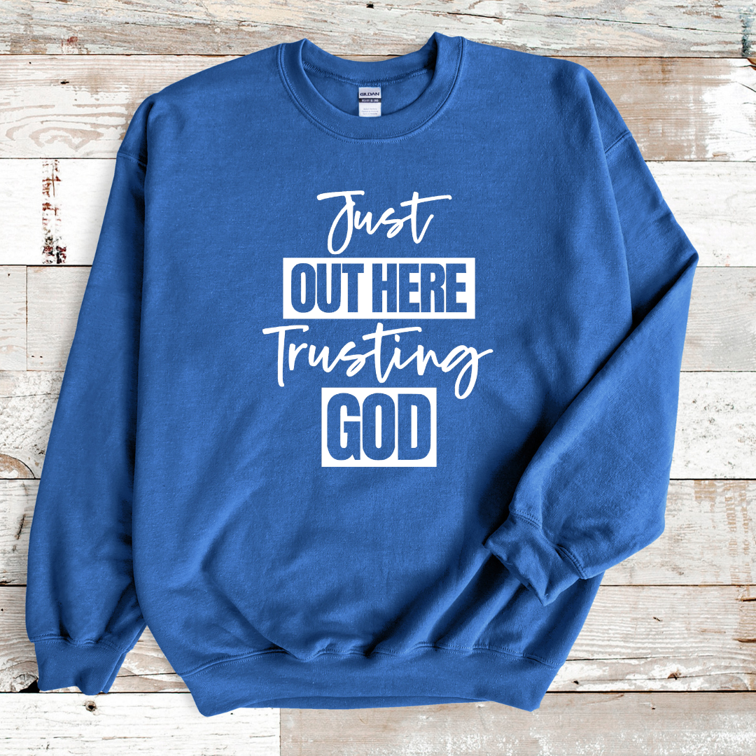 Just Out Here Trusting God Sweatshirt Only up to 3XL (White Print)