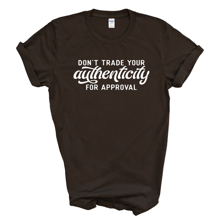 Don't Trade Your Authenticity T-Shirt (White Print)