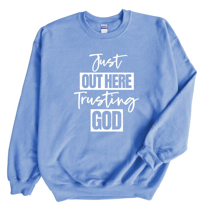 Just Out Here Trusting God Sweatshirt Only up to 3XL (White Print)