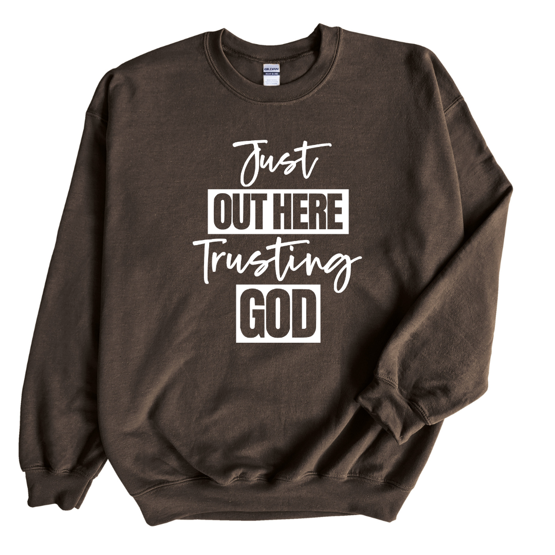 Just Out Here Trusting God Sweatshirt Only up to 3XL (White Print)