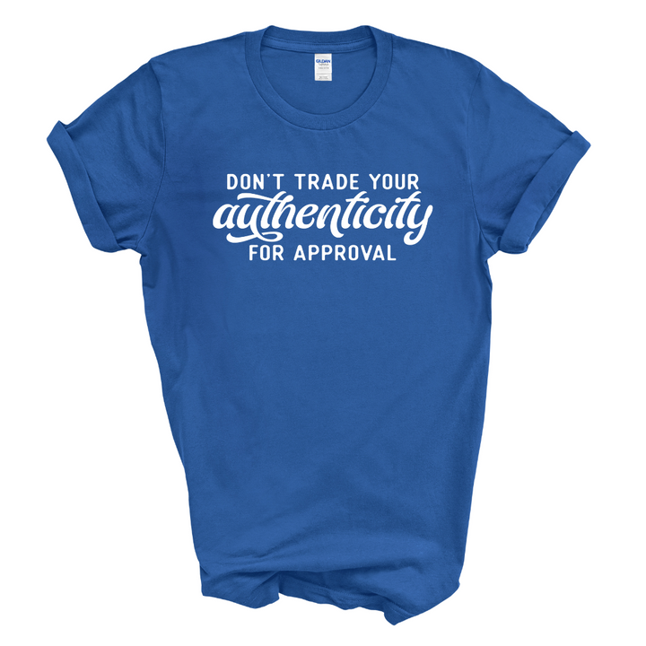 Don't Trade Your Authenticity T-Shirt (White Print)