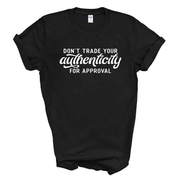 Don't Trade Your Authenticity T-Shirt (White Print)