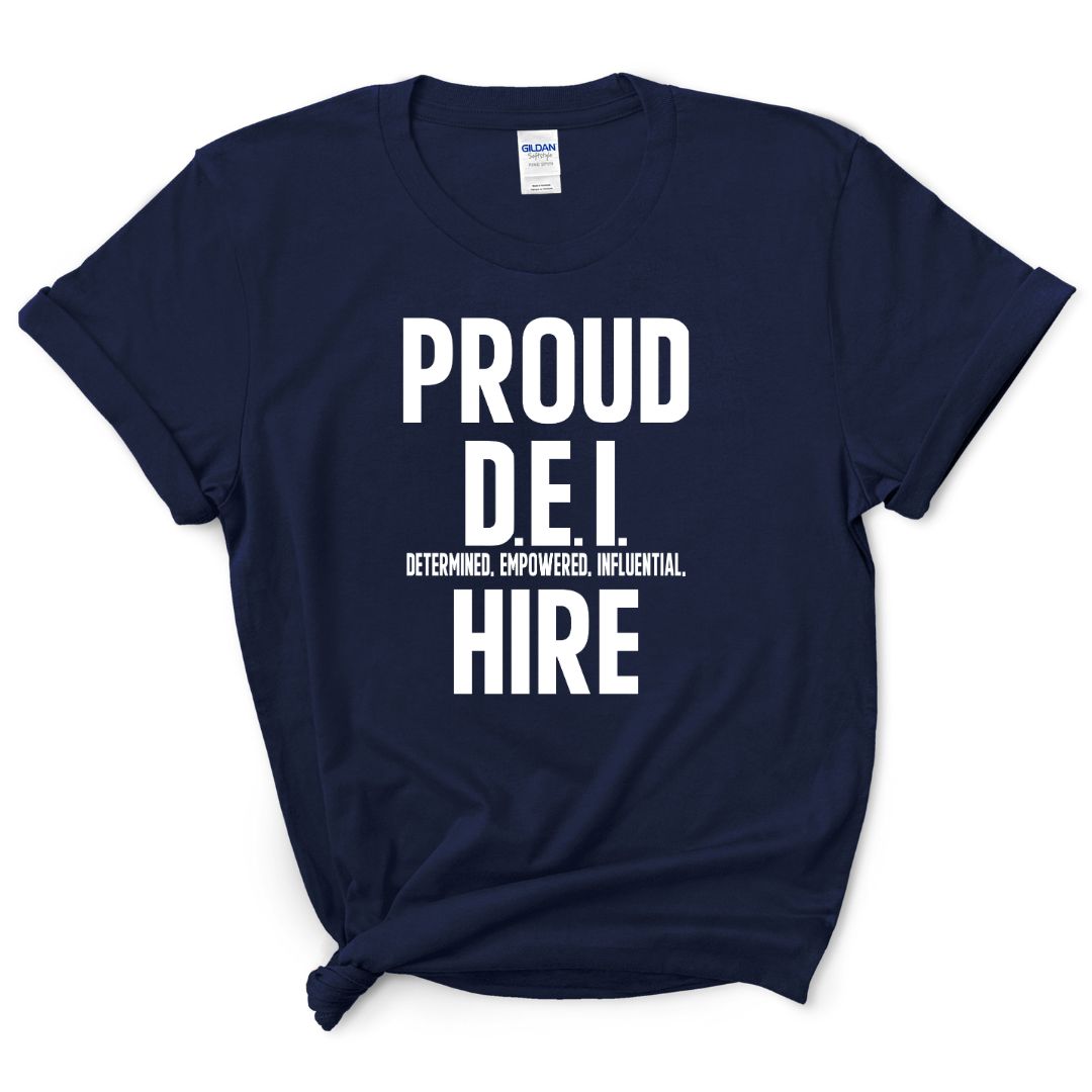 Proud D.E.I Hire T-Shirt (Various Colors w/White Print)