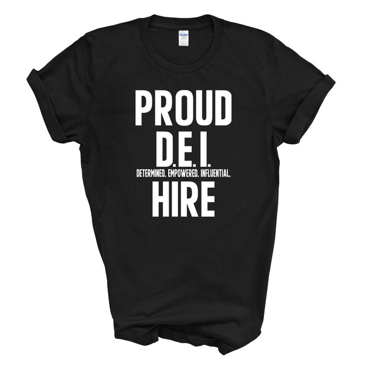 Proud D.E.I Hire T-Shirt (Various Colors w/White Print)