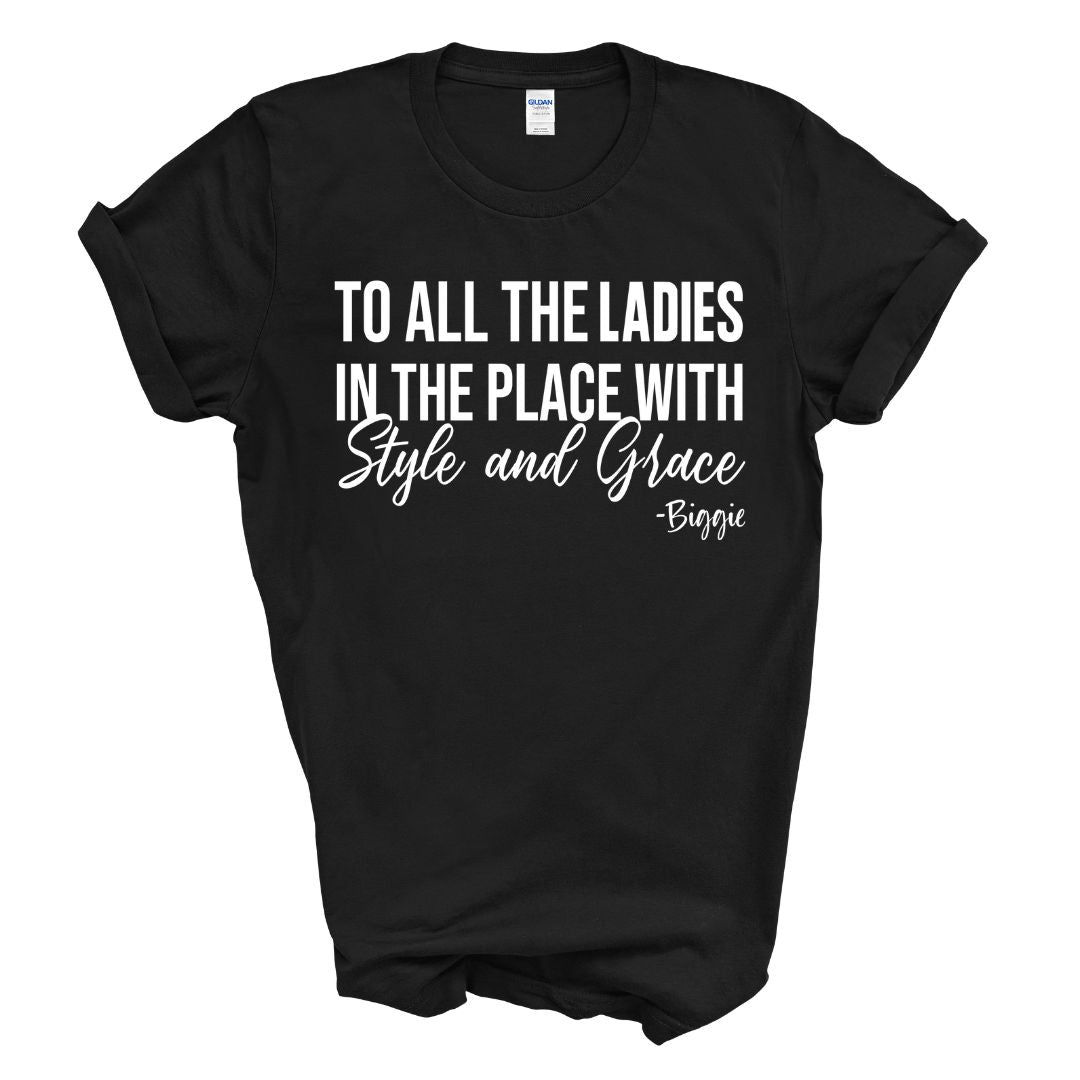 To All The Ladies With Style & Grace T-Shirt (White Print)