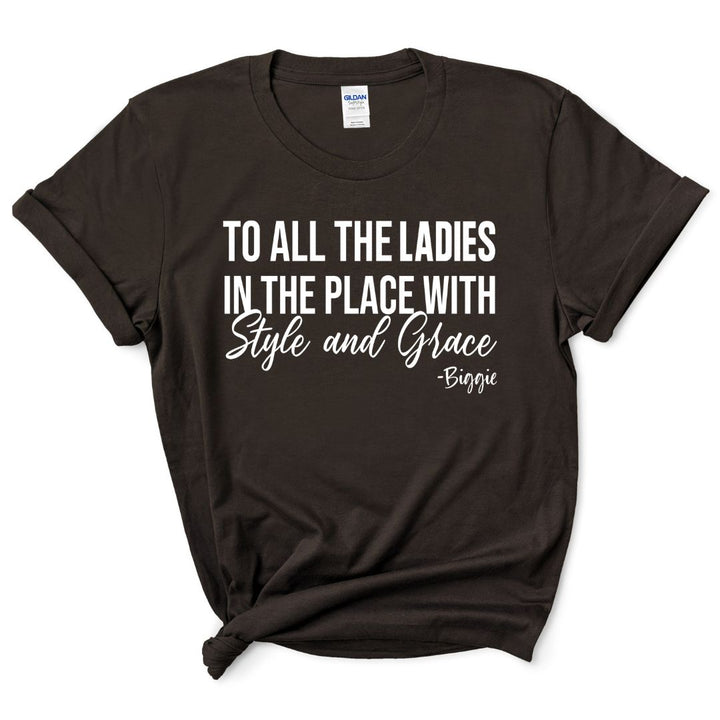 To All The Ladies With Style & Grace T-Shirt (White Print)