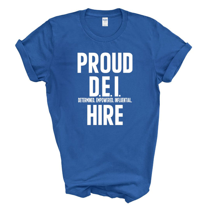 Proud D.E.I Hire T-Shirt (Various Colors w/White Print)