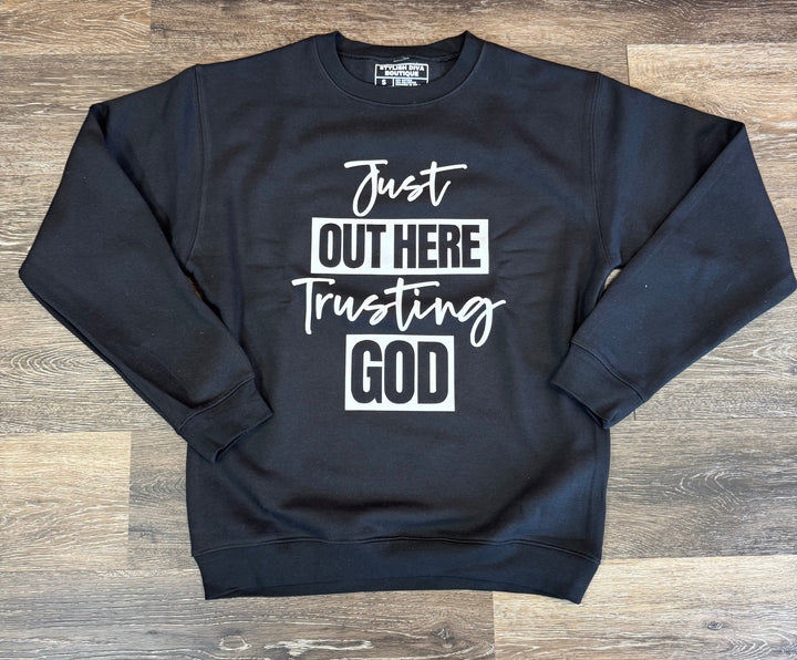 Just Out Here Trusting God Sweatshirt Only up to 3XL (White Print)
