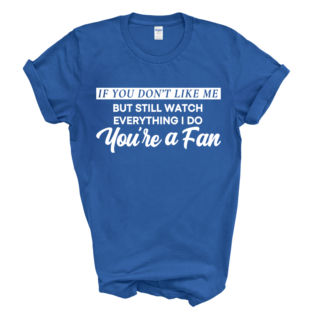 You're A Fan T-Shirt (White Print)